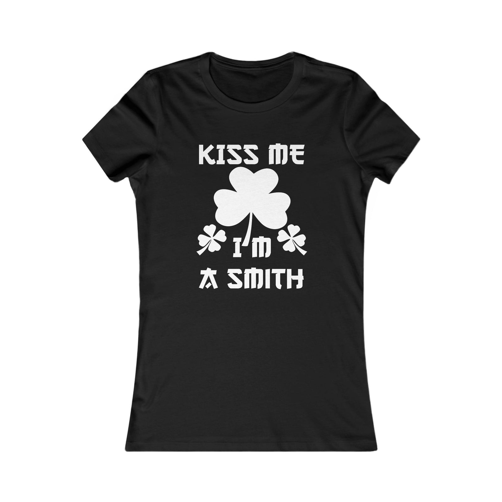 Kiss Me I'm A Smith Shamrock Design — Women Tee
