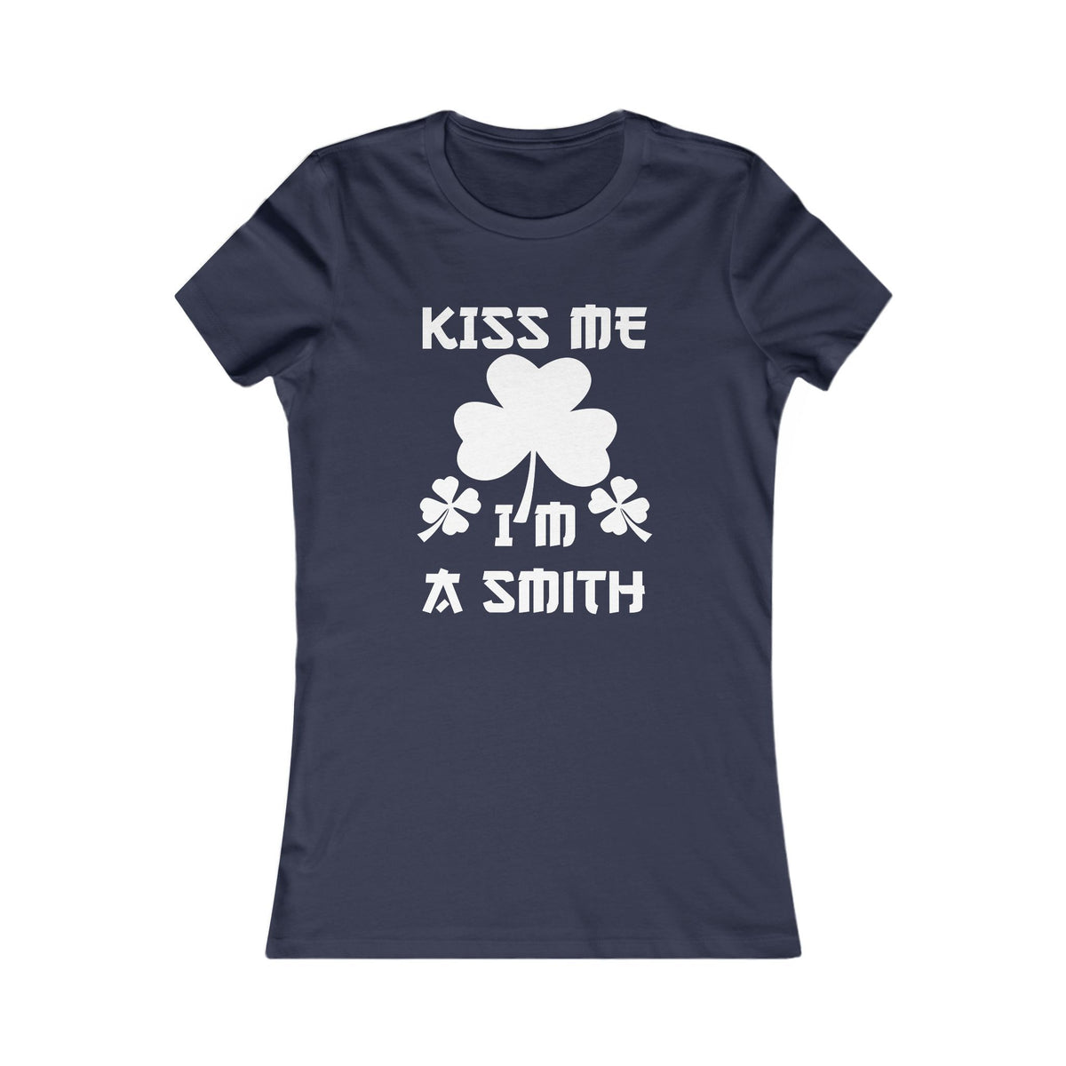 Kiss Me I'm A Smith Shamrock Design — Women Tee