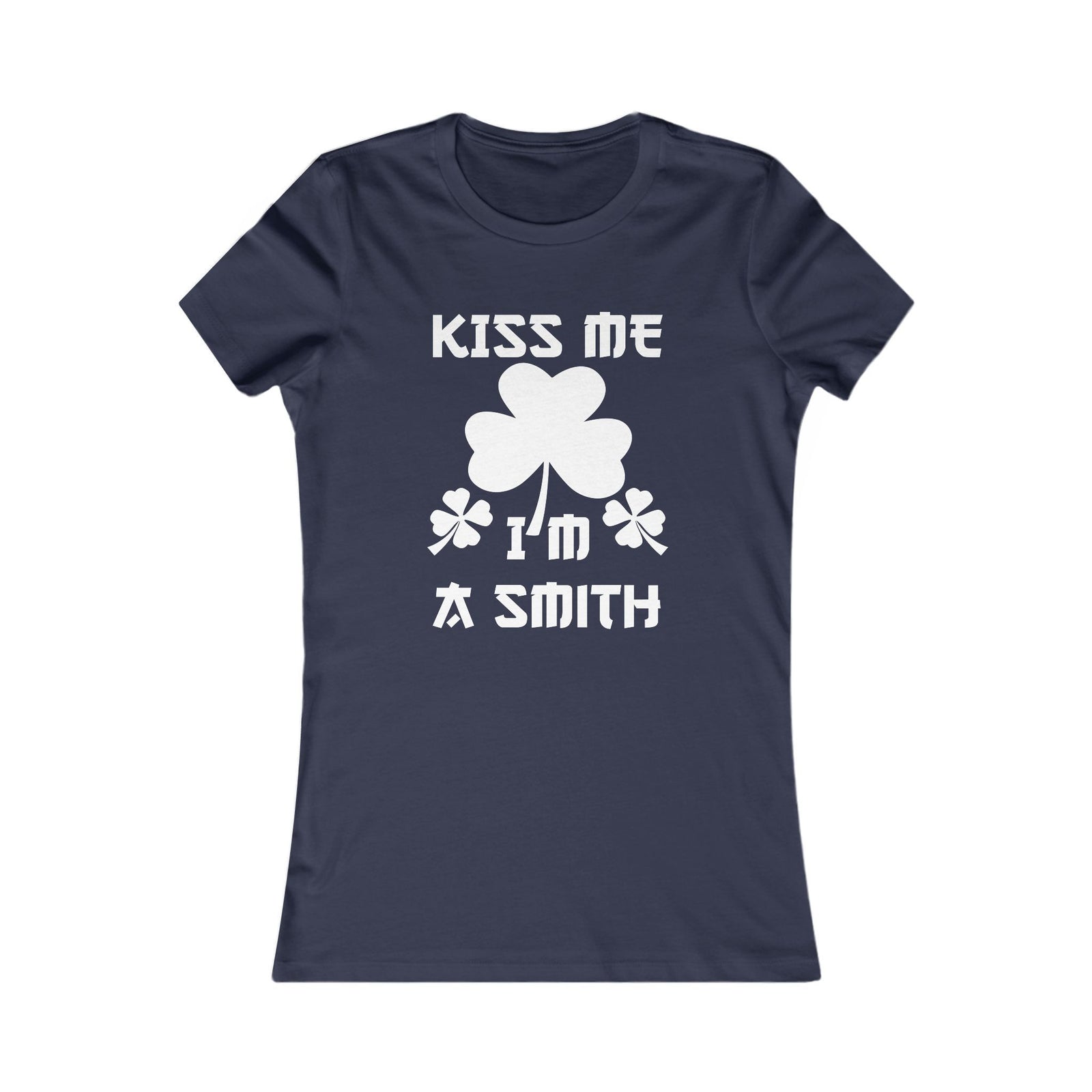 Kiss Me I'm a Smith Shamrock Design — Women Tee