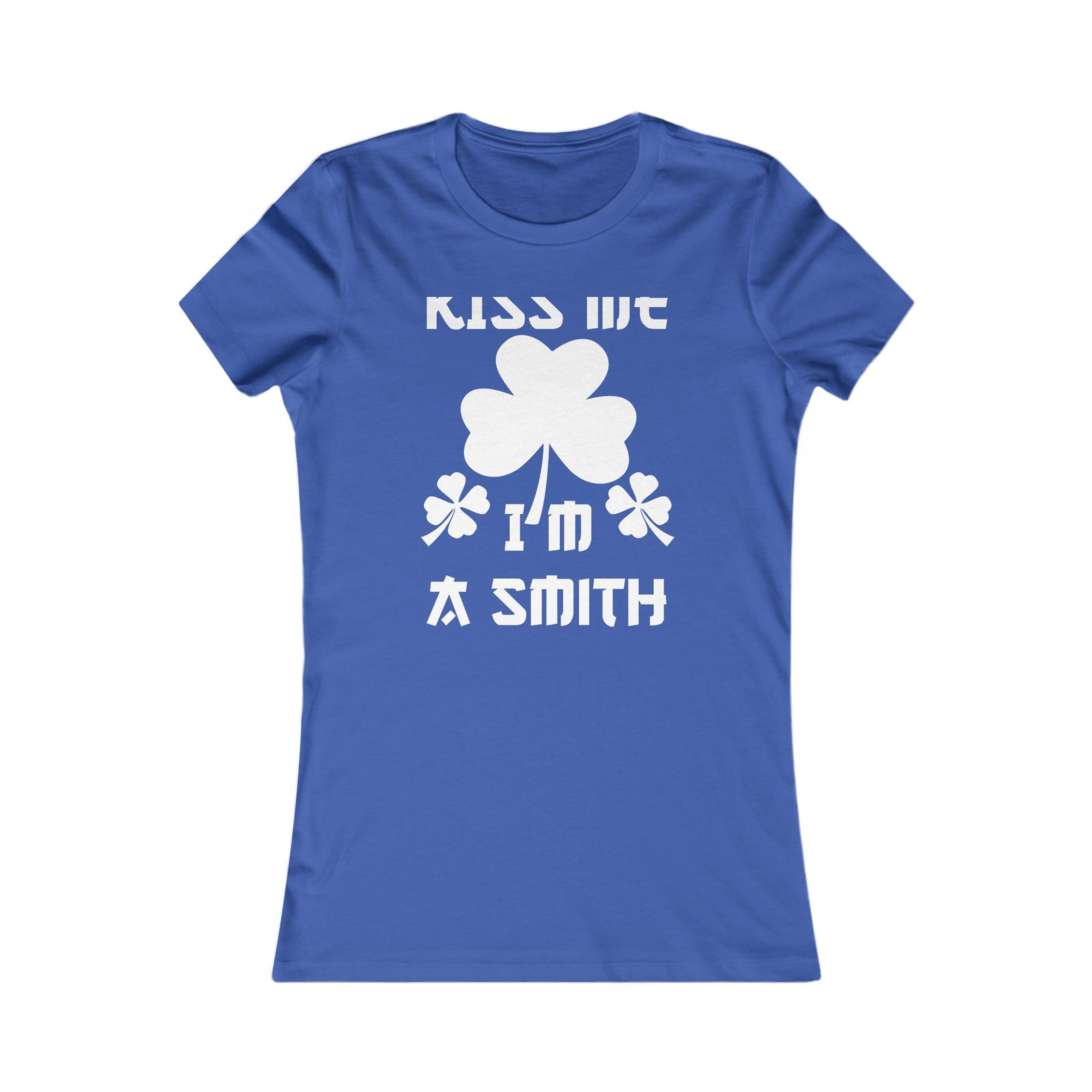 Kiss Me I'm A Smith Shamrock Design — Women Tee
