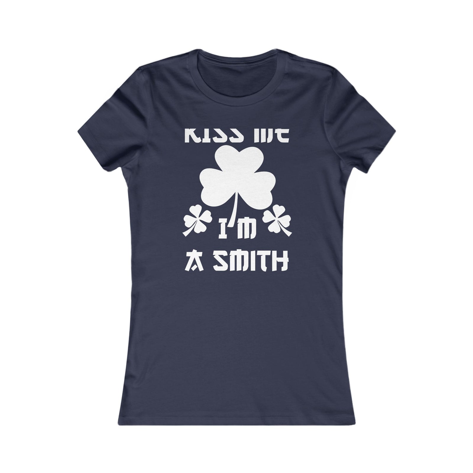 Kiss Me I'm A Smith Shamrock Design — Women Tee